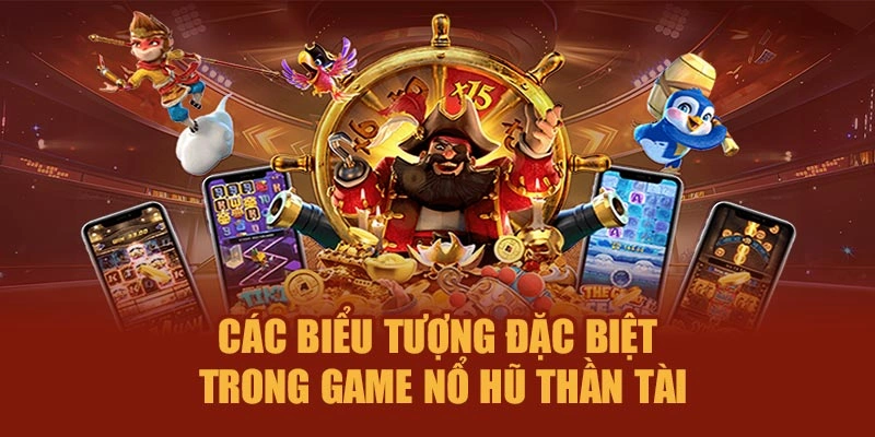 Các biểu tượng đặc biệt trong game Nổ Hũ Thần Tài