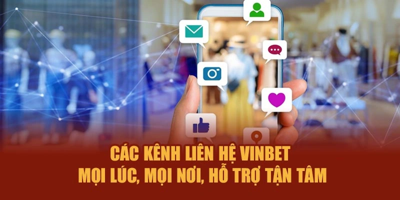 Các kênh liên hệ Vinbet – Mọi lúc, mọi nơi, hỗ trợ tận tâm