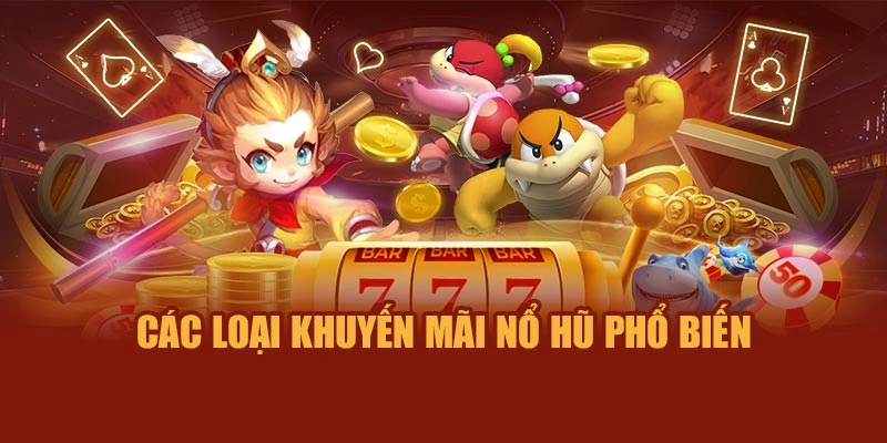 Các loại khuyến mãi nổ hũ phổ biến