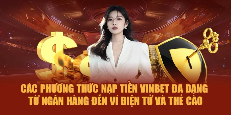 Các phương thức nạp tiền Vinbet đa dạng – từ ngân hàng đến ví điện tử và thẻ cào