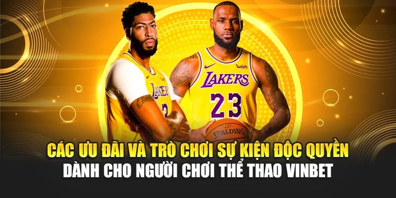 Các ưu đãi và trò chơi sự kiện độc quyền dành cho người chơi thể thao Vinbet