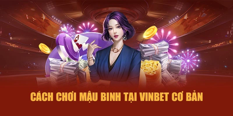 Cách chơi Mậu Binh tại Vinbet cơ bản