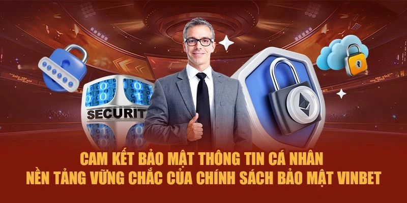 Cam kết bảo mật thông tin cá nhân – Nền tảng vững chắc của chính sách bảo mật Vinbet