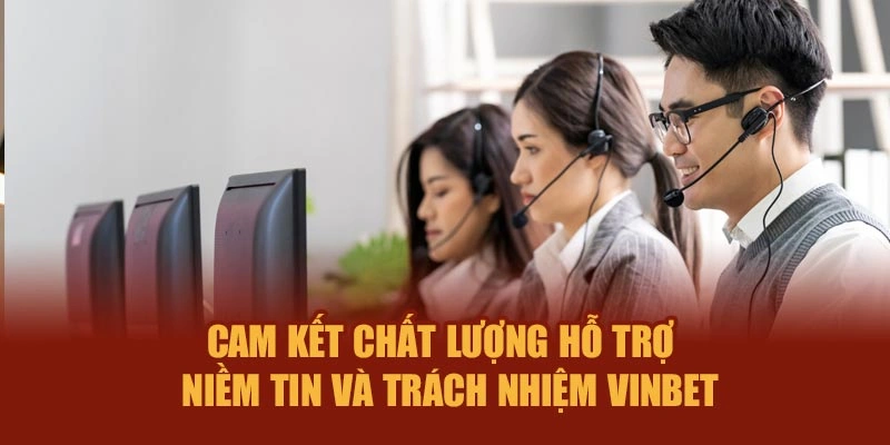 Cam kết chất lượng hỗ trợ – Niềm tin và trách nhiệm Vinbet