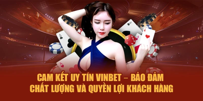 Cam kết uy tín Vinbet – Bảo đảm chất lượng, quyền lợi khách hàng