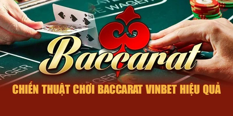 Chiến thuật chơi Baccarat Vinbet hiệu quả