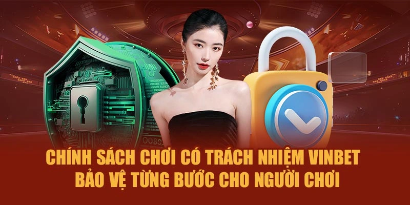 Chính sách chơi có trách nhiệm Vinbet – Bảo vệ từng bước cho người dùng