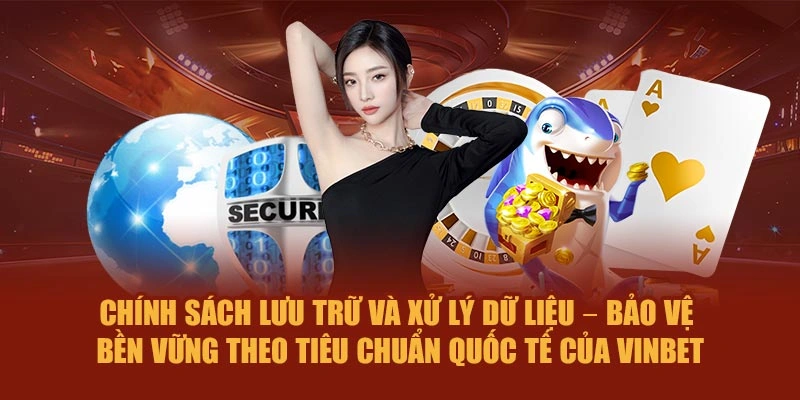 Chính sách lưu trữ và xử lý dữ liệu – Bảo vệ bền vững theo tiêu chuẩn quốc tế của Vinbet