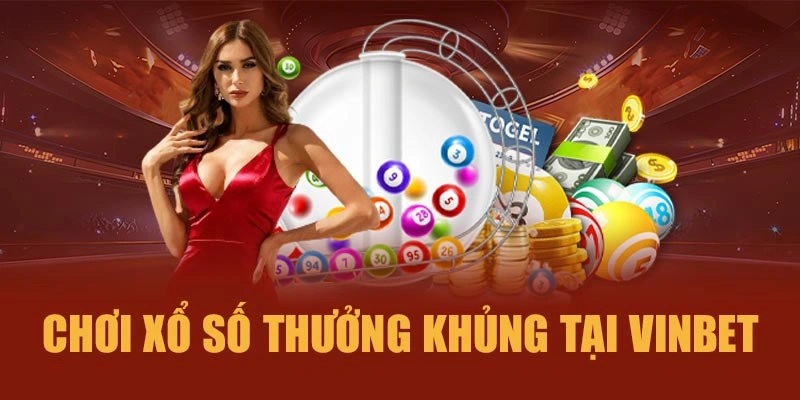 Chơi xổ số thưởng khủng tại Vinbet