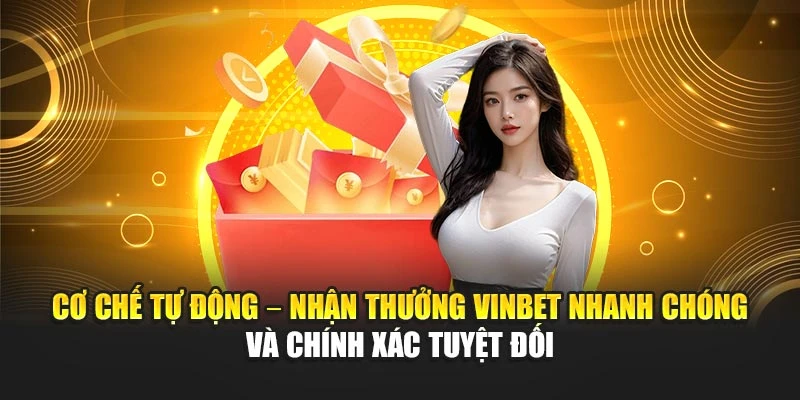 Cơ chế tự động – Nhận thưởng Vinbet nhanh chóng và chính xác tuyệt đối