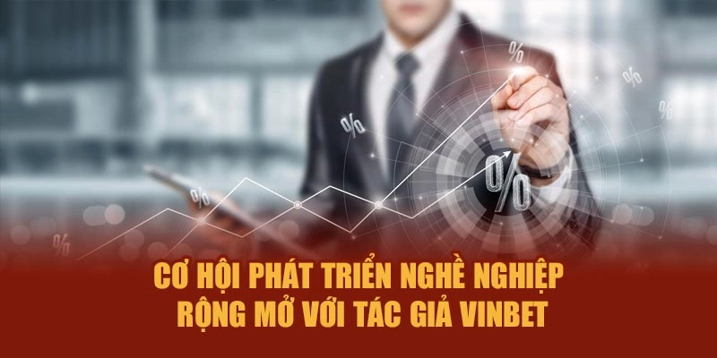 Cơ hội phát triển nghề nghiệp rộng mở với tác giả Vinbet