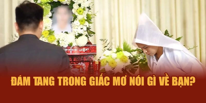 Đám tang trong giấc mơ nói gì về bạn?