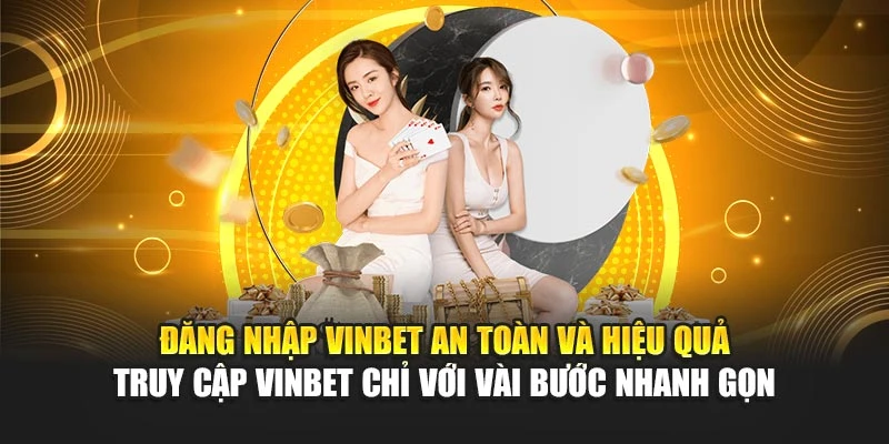 Đăng nhập Vinbet an toàn và hiệu quả – truy cập Vinbet chỉ với vài bước nhanh gọn