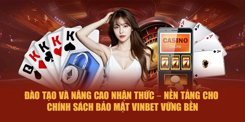 Đào tạo và nâng cao nhận thức – Nền tảng cho chính sách bảo mật Vinbet vững bền