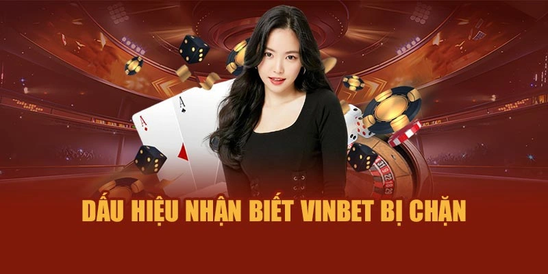 Dấu hiệu nhận biết Vinbet bị chặn