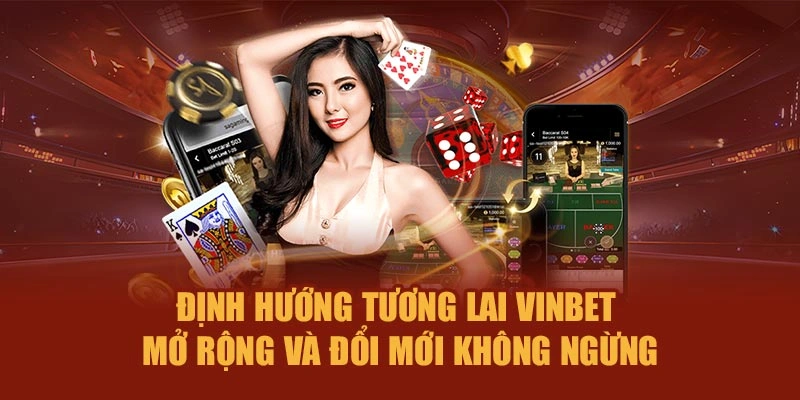 Định hướng tương lai Vinbet – Mở rộng, đổi mới không ngừng