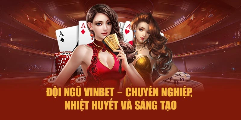 Đội ngũ Vinbet – Chuyên nghiệp, nhiệt huyết, sáng tạo