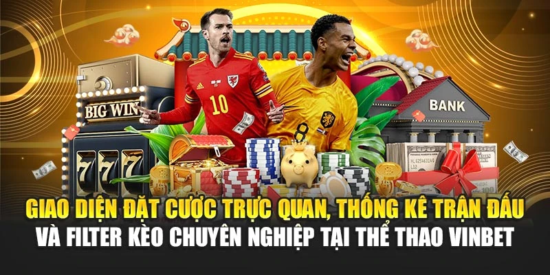 Giao diện đặt cược trực quan, thống kê trận đấu và filter kèo chuyên nghiệp tại thể thao Vinbet