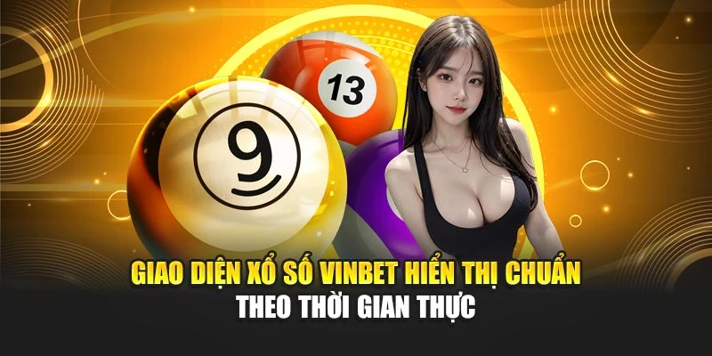 Giao diện xổ số Vinbet hiển thị chuẩn theo thời gian thực