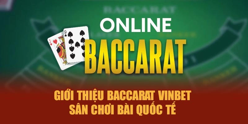 Giới thiệu Baccarat Vinbet – Sân chơi bài quốc tế 