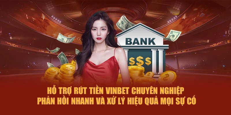 Hỗ trợ rút tiền Vinbet chuyên nghiệp – phản hồi nhanh và xử lý hiệu quả mọi sự cố