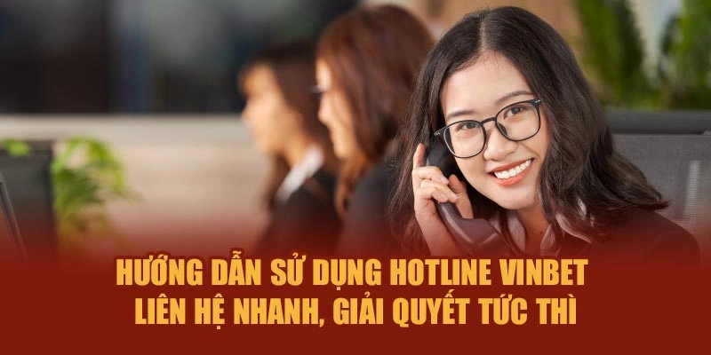 Hướng dẫn sử dụng hotline Vinbet – Liên hệ nhanh, giải quyết tức thì
