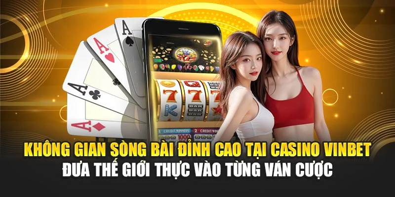 Không gian sòng bài đỉnh cao tại Casino Vinbet đưa thế giới thực vào từng ván cược