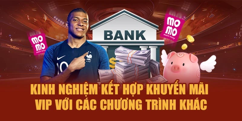 Kinh nghiệm kết hợp khuyến mãi VIP với các chương trình khác