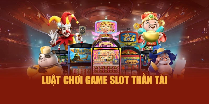 Luật chơi game slot Thần Tài