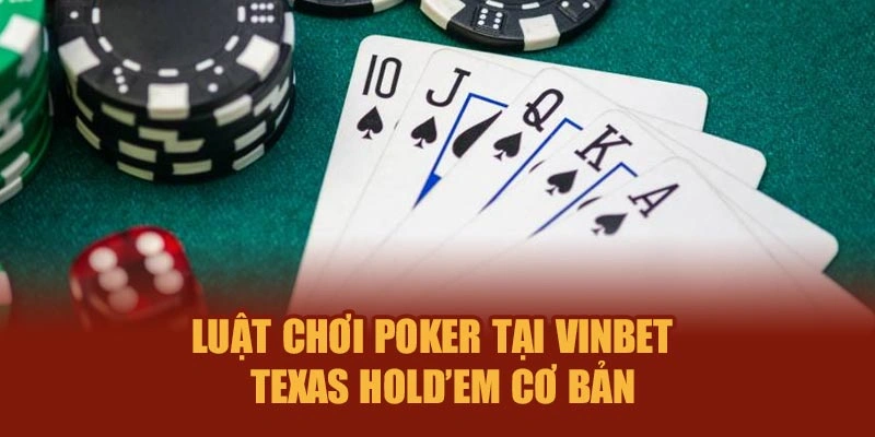 Luật chơi Poker tại Vinbet – Texas Hold’em cơ bản