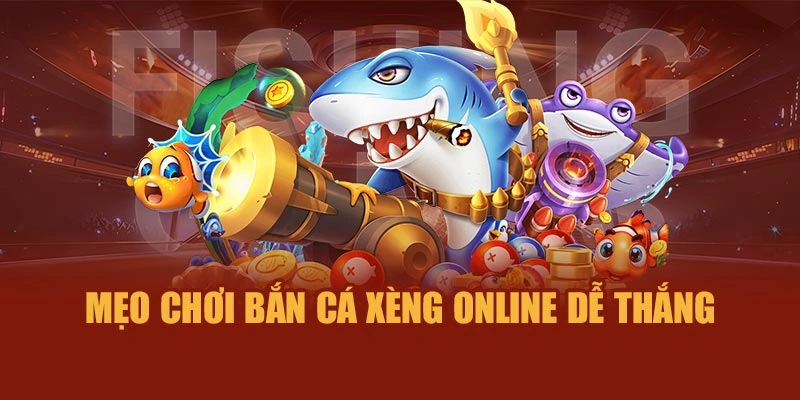 Mẹo chơi Bắn Cá Xèng online dễ thắng