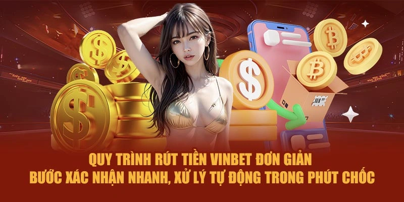 Quy trình rút tiền Vinbet đơn giản – bước xác nhận nhanh, xử lý tự động trong phút chốc
