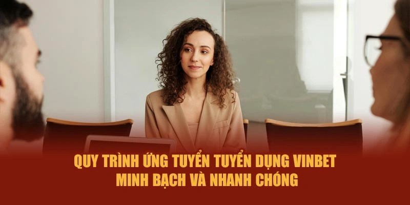 Quy trình ứng tuyển tuyển dụng Vinbet – minh bạch, nhanh chóng