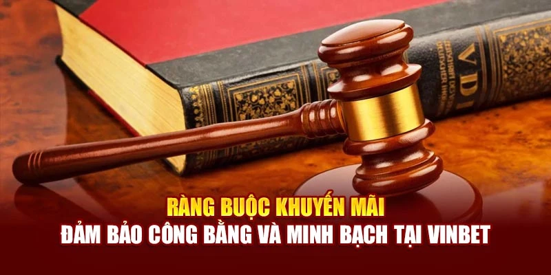 Ràng buộc khuyến mãi – Đảm bảo công bằng và minh bạch tại Vinbet