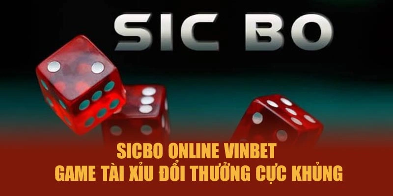 Sicbo Online Vinbet – Game Tài Xỉu Đổi Thưởng Cực Khủng