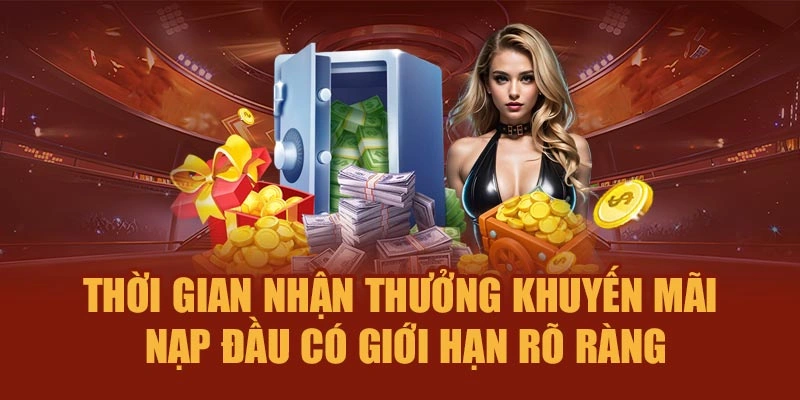Thời gian nhận thưởng khuyến mãi nạp đầu có giới hạn rõ ràng