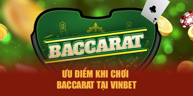 Ưu điểm khi chơi Baccarat tại Vinbet