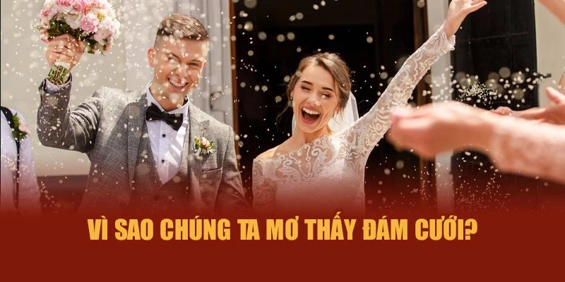 Vì sao chúng ta mơ thấy đám cưới