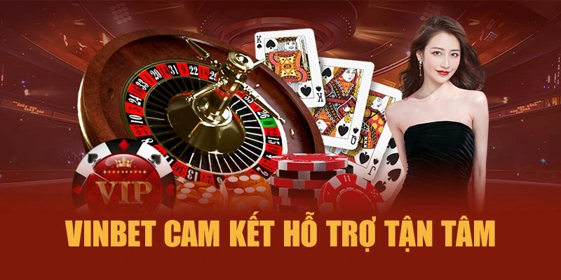 Vinbet cam kết hỗ trợ tận tâm